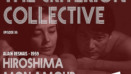 The Criterion Collective Episode 36 - Hiroshima Mon Amour